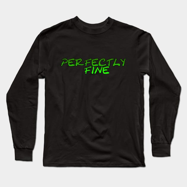 Perfectly Fine Long Sleeve T-Shirt by Struggleville